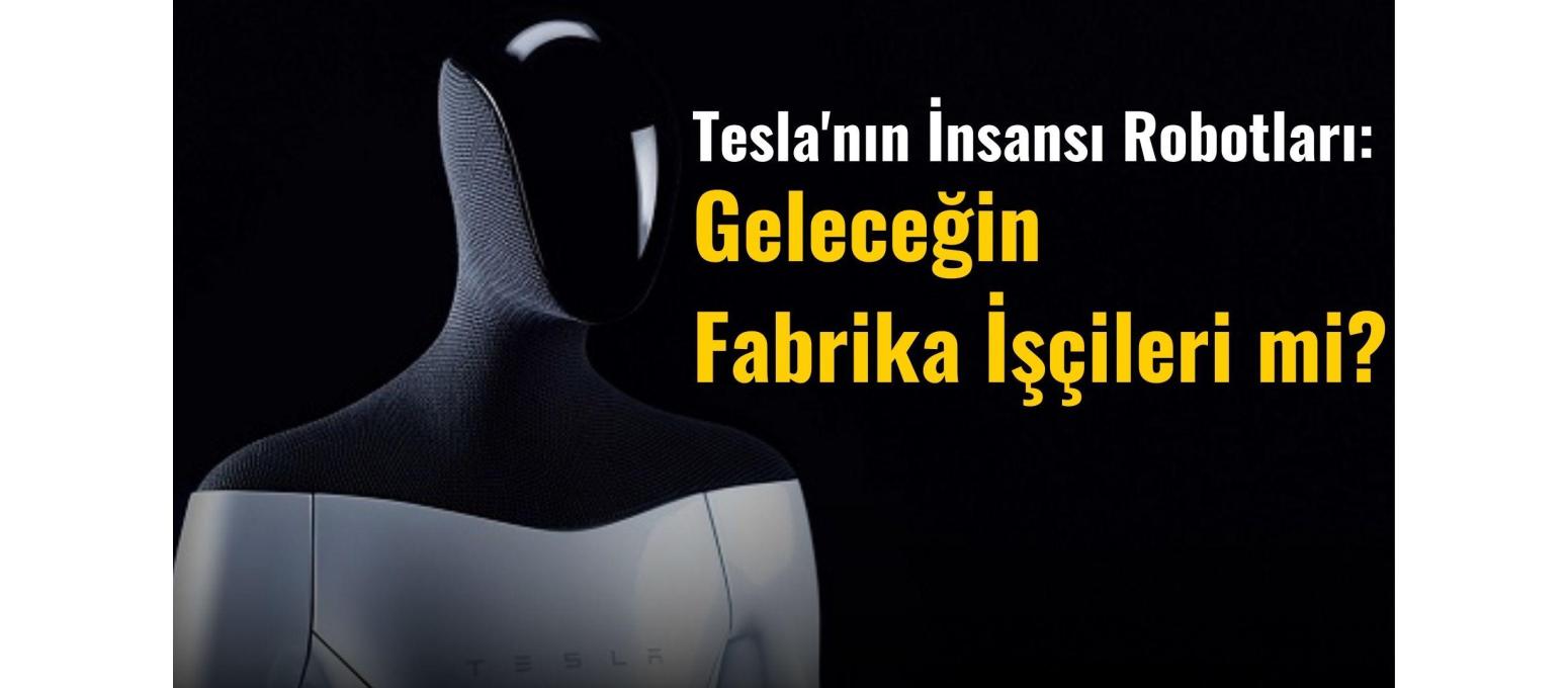 Tesla'nın İnsansı Robotları: Geleceğin Fabrika İşçileri mi?