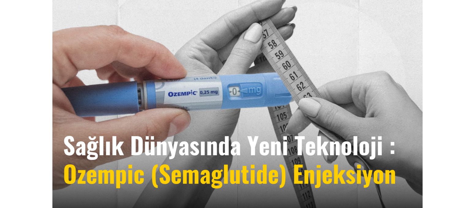 Sağlık Dünyasında Yeni Teknoloji : Ozempic (Semaglutide) Enjeksiyon