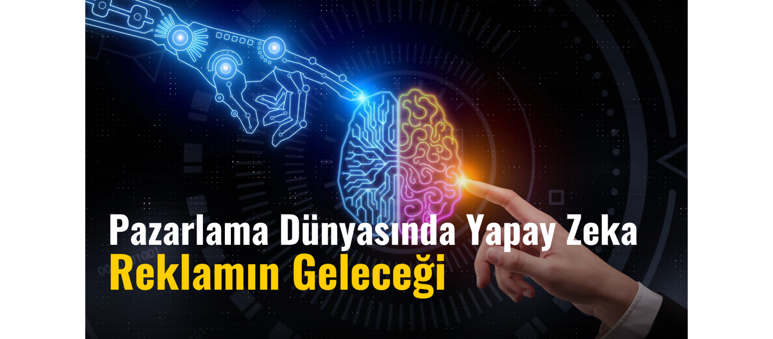 Pazarlama Dünyasında Yapay Zeka: Reklamın Geleceği