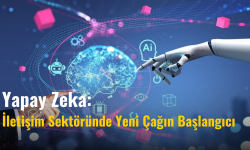  Yapay Zeka: İletişim Sektöründe Yeni Çağın Başlangıcı