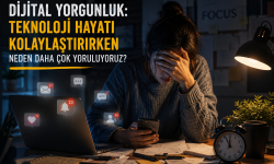Dijital Yorgunluk: Teknoloji Hayatı Kolaylaştırırken Neden Daha Çok Yoruluyoruz?