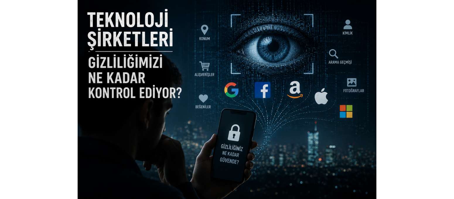Teknoloji Şirketleri Gizliliğimizi Ne Kadar Kontrol Ediyor?