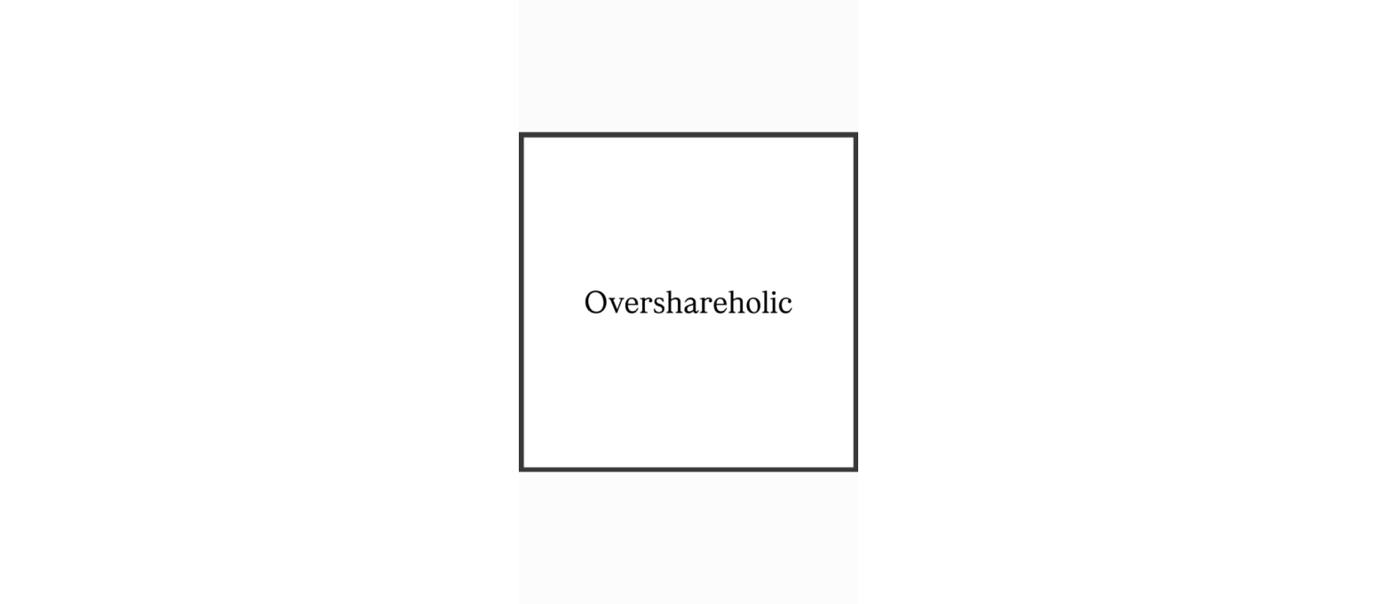 Overshare Var Ama Herkese Yok 