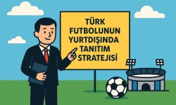Türk Futbol Kulüplerinin Yurtdışında Kendilerini Tanıtma Stratejileri: Sporla Dünyaya Açılmak