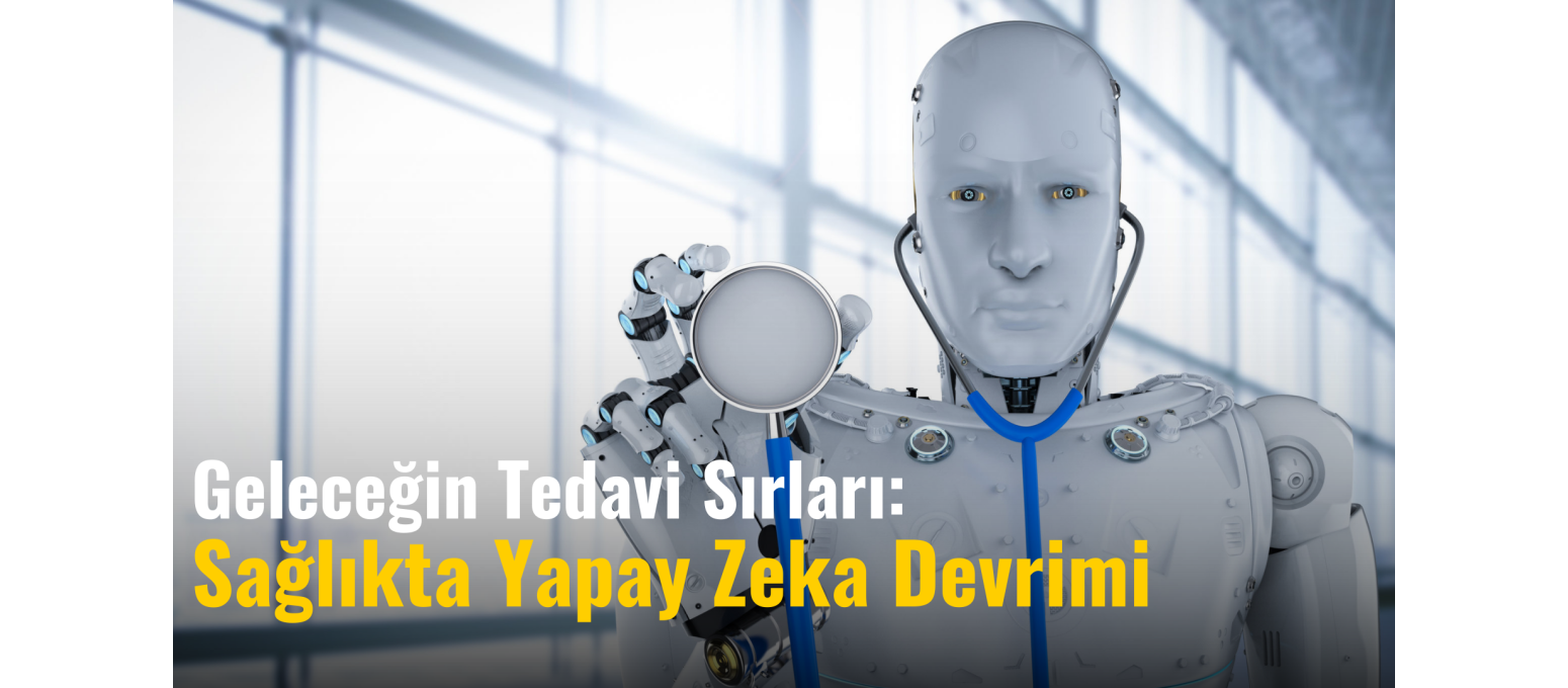 Geleceğin Tedavi Sırları: Sağlıkta Yapay Zeka Devrimi